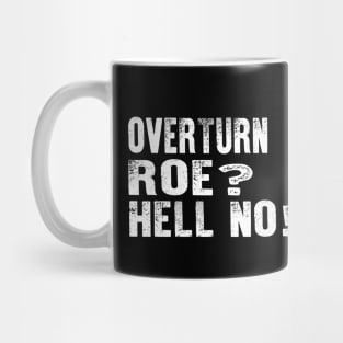 Overturn Roe Hell No, Pro Roe Mug